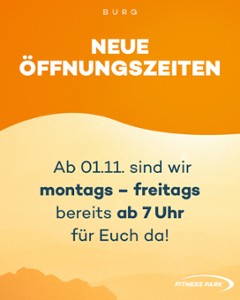 Neue Öffnungszeiten in Burg!